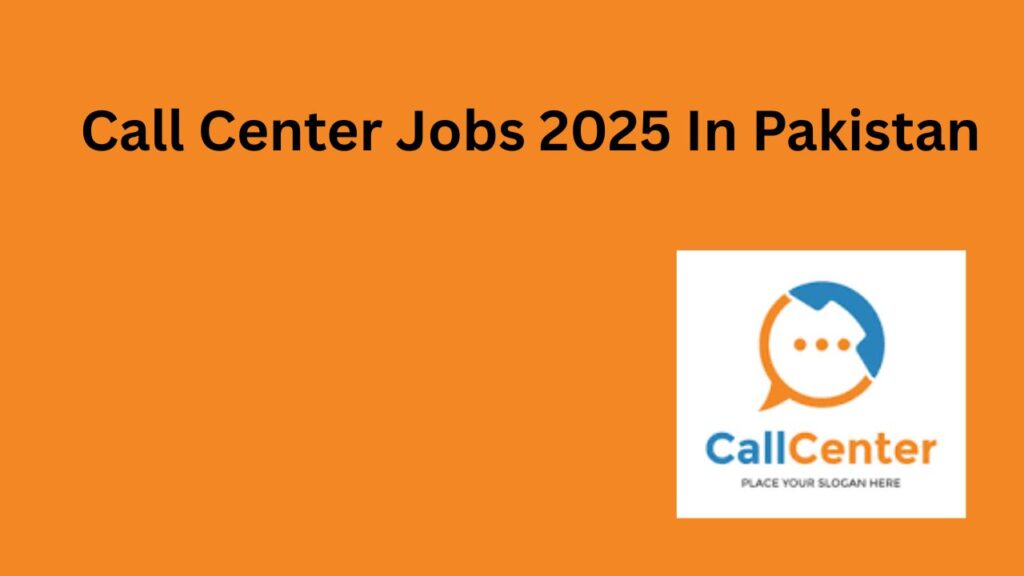 Call Center Jobs 2025 In Pakistan